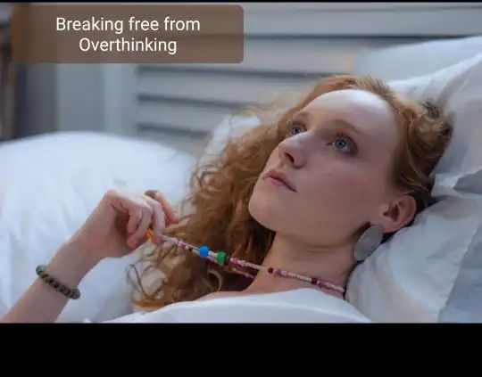 Breaking free from Overthinking